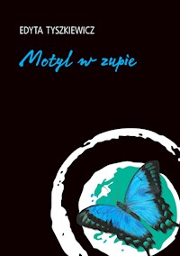 Motyl w zupie - Edyta Tyszkiewicz - ebook