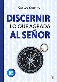 Discernir lo que agrada al Señor - Carlos Yaquino - ebook