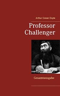 Professor Challenger - Gesamtausgabe - Arthur Conan Doyle - ebook
