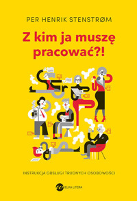 Z kim ja muszę pracować?! Instrukcja obsługi trudnych osobowości - Per Henrik Stenstrom - ebook + audiobook + książka