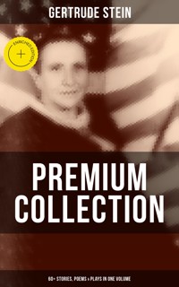 Gertrude Stein - Premium Collection: 60+ Stories, Poems & Plays in One Volume - Gertrude Stein - ebook