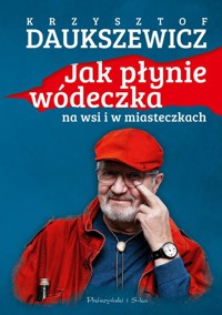 Jak płynie wódeczka na wsi i w miasteczkach - Daukszewicz Krzysztof - ebook + audiobook + książka