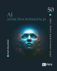 50 idei, które powinieneś znać. AI Sztuczna inteligencja - Keith Mansfield - książka