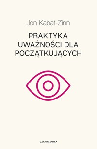 Praktyka uważności dla początkujących - Kabat-Zinn Jon - książka