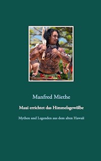 Maui errichtet das Himmelsgewölbe - Manfred Miethe - ebook