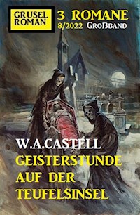 Geisterstunde auf der Teufelsinsel: Gruselroman Großband 3 Romane 8/2022 - W. A. Castell - ebook