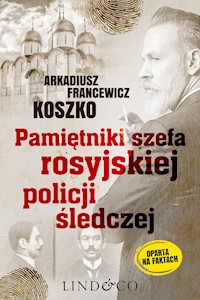 Pamiętniki szefa rosyjskiej policji śledczej. Historia prawdziwa - Arkadiusz Francewicz Koszko - ebook + audiobook
