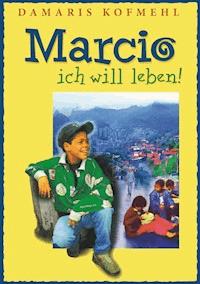 Marcio - ich will leben - Damaris Kofmehl - ebook