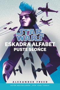 Star Wars. Eskadra Alfabet. Puste słońce. Tom 2 - Alexander Freed - książka