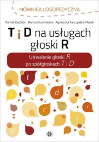 T i D na usługach głoski R - Dudziec Kamila, Głuchowska Hanna, Tarczyńska-Płatek Agnieszka - książka