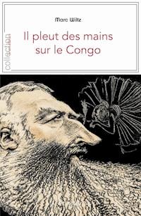 Il pleut des mains sur le Congo - Marc Wiltz - ebook