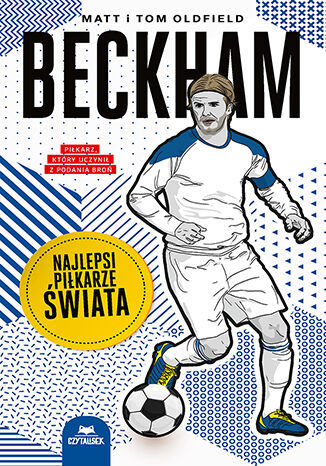 Beckham. Najlepsi piłkarze świata - Matt Oldfield, Tom Oldfield - książka