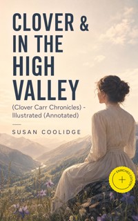 CLOVER & IN THE HIGH VALLEY (Clover Carr Chronicles) - Illustrated (Annotated) - Susan Coolidge - ebook