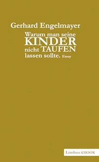 Warum man seine Kinder nicht taufen lassen sollte - Gerhard Engelmayer - ebook