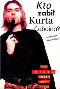 Kto zabił Kurta Cobaina? Tajemnicza śmierć legendy rocka - Max Wallace - ebook