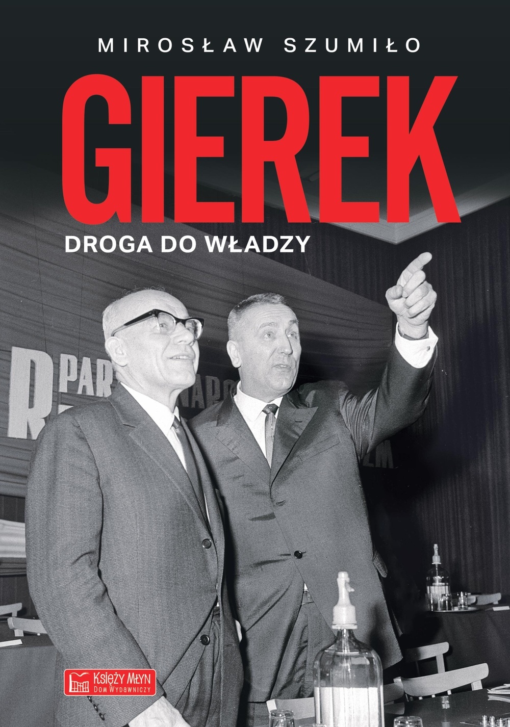 Gierek. Droga do władzy - Mirosław Szumiło - książka