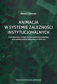 Animacja w systemie zależności instytucjonalnych - Cyboran Beata - książka