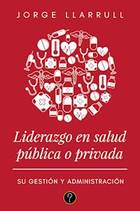 Liderazgo en salud pública o privada - Jorge Llarrull - ebook