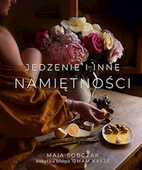 Jedzenie i inne namiętności - Sobczak Maia - ebook + książka