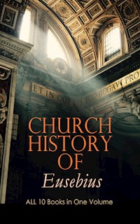 Church History of Eusebius: ALL 10 Books in One Volume - Eusebius - ebook
