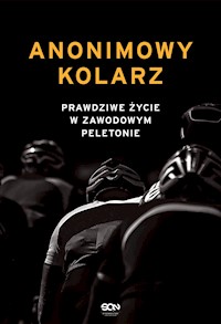 Anonimowy Kolarz. Prawdziwe życie w zawodowym peletonie - Anonim - ebook
