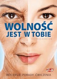 Wolność jest w Tobie. Refleksje, porady, ćwiczenia - o. Cyprian Moryc OFM - ebook