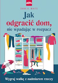 Jak odgracić dom, nie wpadając w rozpacz - White Dana K. - książka