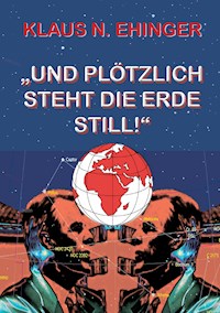 Und plötzlich steht die Erde still! - Klaus Norbert Ehinger - ebook