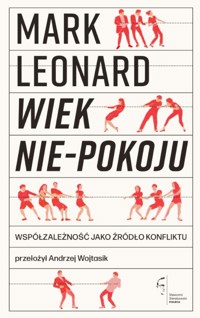 Wiek nie-pokoju. Współzależność jako źródło konfliktu - Mark Leonard - ebook + książka