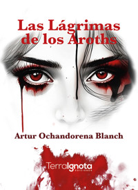 Las lágrimas de los Aroths - Artur Ochandorena Blanch - ebook