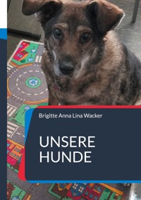Unsere Hunde - Brigitte Anna Lina Wacker - ebook