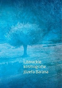Literackie kosmografie Józefa Barana -  - książka