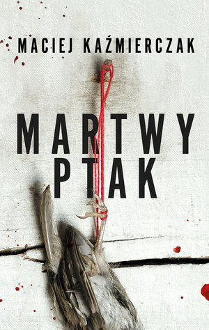 Martwy ptak - Maciej Kaźmierczak - książka