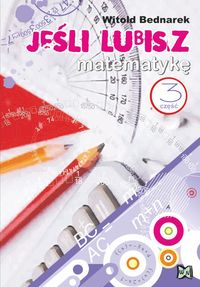 Jeśli lubisz matematykę Część 3 - Bednarek Witold - książka