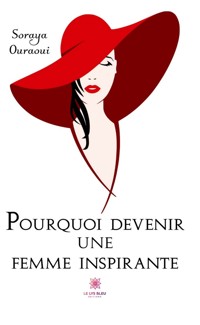 Pourquoi devenir une femme inspirante - Soraya Ouraoui - ebook