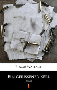 Ein gerissener Kerl. Roman - Edgar Wallace - ebook