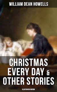 Christmas Every Day & Other Stories (Illustrated Edition) - William Dean Howells - ebook