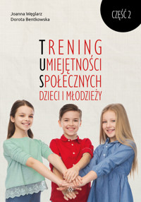Trening Umiejętności Społecznych dzieci i młodzieży. Część 2 - Dorota Bentkowska,Joanna Węglarz - książka