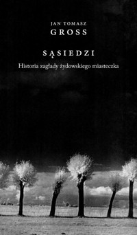 Sąsiedzi. Historia zagłady żydowskiego miasteczka - Jan Tomasz Gross - książka