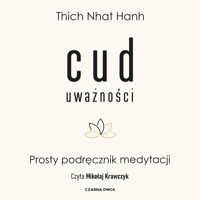 Cud uważności. Prosty podręcznik medytacji - Thich Nhat Hanh - ebook + audiobook