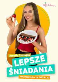 LEPSZE ŚNIADANIA. Lepsze Śniadania. 40 przepisów na 500 kcal - Amalia Szmajda - ebook