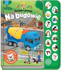 Słucham i poznaję Na budowie Książeczka z dźwiękami -  - książka