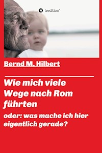 Wie mich viele Wege nach Rom führten - Bernd M. Hilbert - ebook