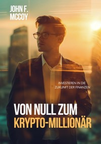 Von Null zum  Krypto-Millionär - John F. McCoy - ebook