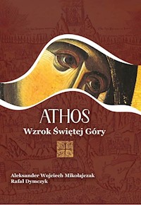 Athos Wzrok Świętej Góry - Mikołajczak W. Aleksander, Dymczyk Rafał - książka
