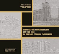 Architektura modernistyczna lat 1928-1940 na obszarze Pomorza Zachodniego - Dawidowski Robert, Długopolski Ryszard, Szymski Adam M. - książka