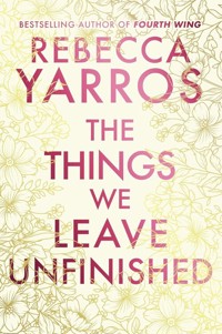 The Things We Leave Unfinished - Rebecca Yarros - książka