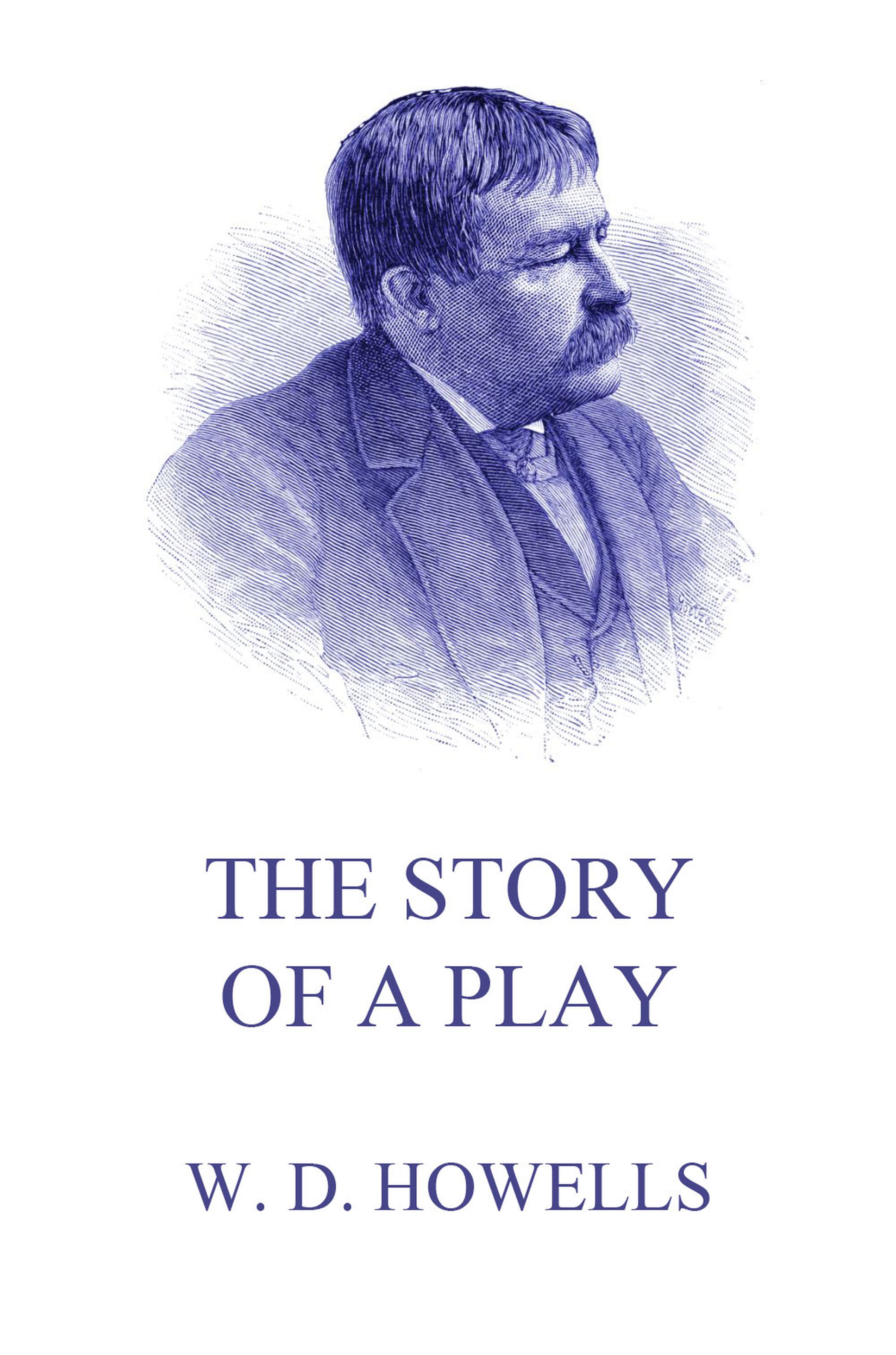 The Story Of A Play - William Dean Howells - ebook