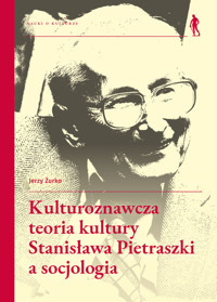 Kulturoznawcza teoria kultury Stanisława Pietraszki a socjologia - Żurko Jerzy - książka