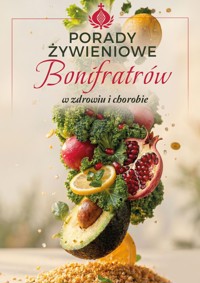 Porady żywieniowe Bonifratrów (w zdrowiu i chorobie) - zbiorowa praca - książka
